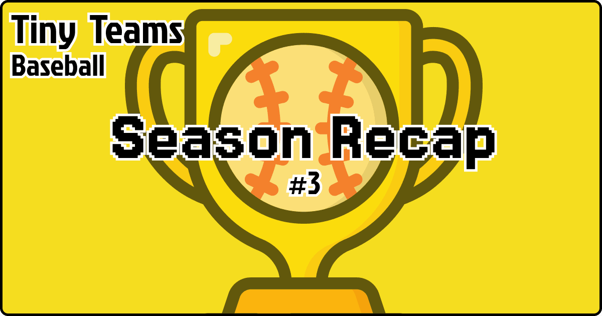 Season 3 Recap: Another Amazing Season of Tiny Teams Baseball!